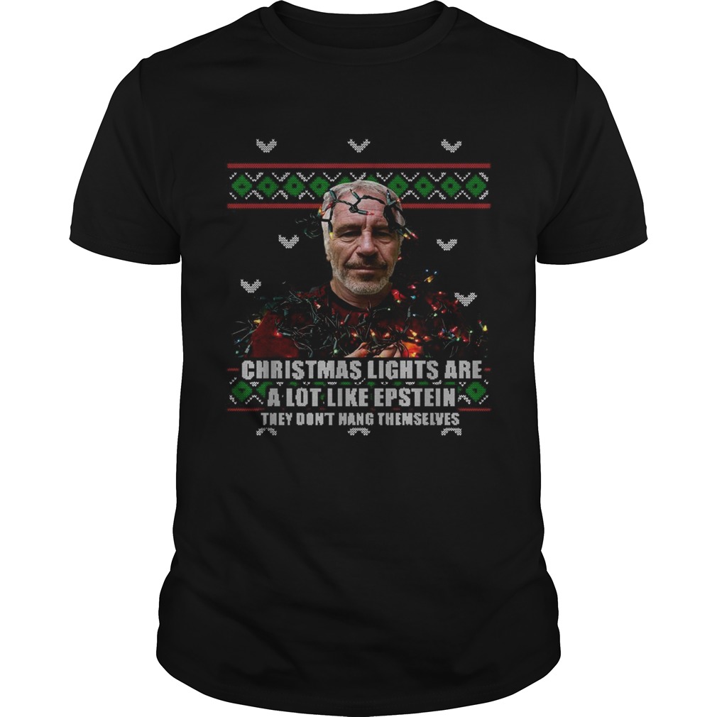 Jeffrey Epstein Christmas lights are a lot like epstein they don’t hang themselves shirt