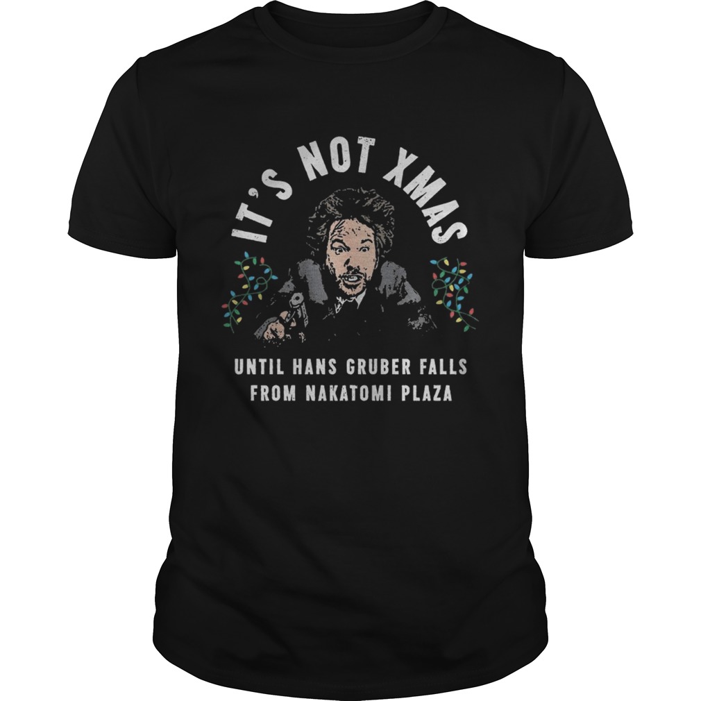 It’s Not Xmas Until Hans Gruber Falls From Nakatomi Plaza Shirt