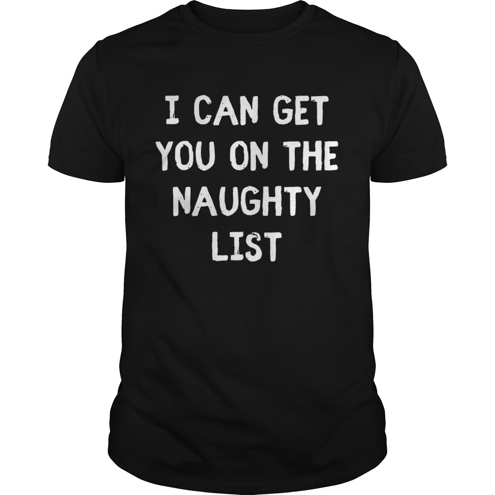 I Can Get You On The Naughty List – T-shirt