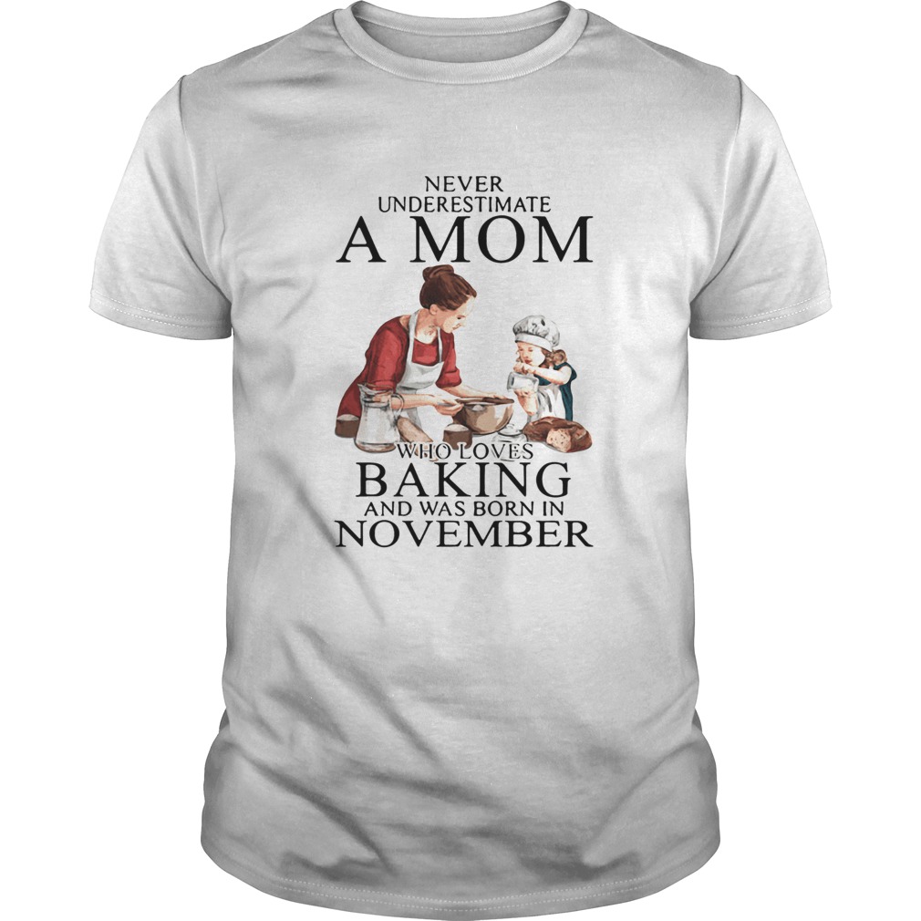 Never Underestimate A Mom Who Loves Baking And Was Born In November shirt