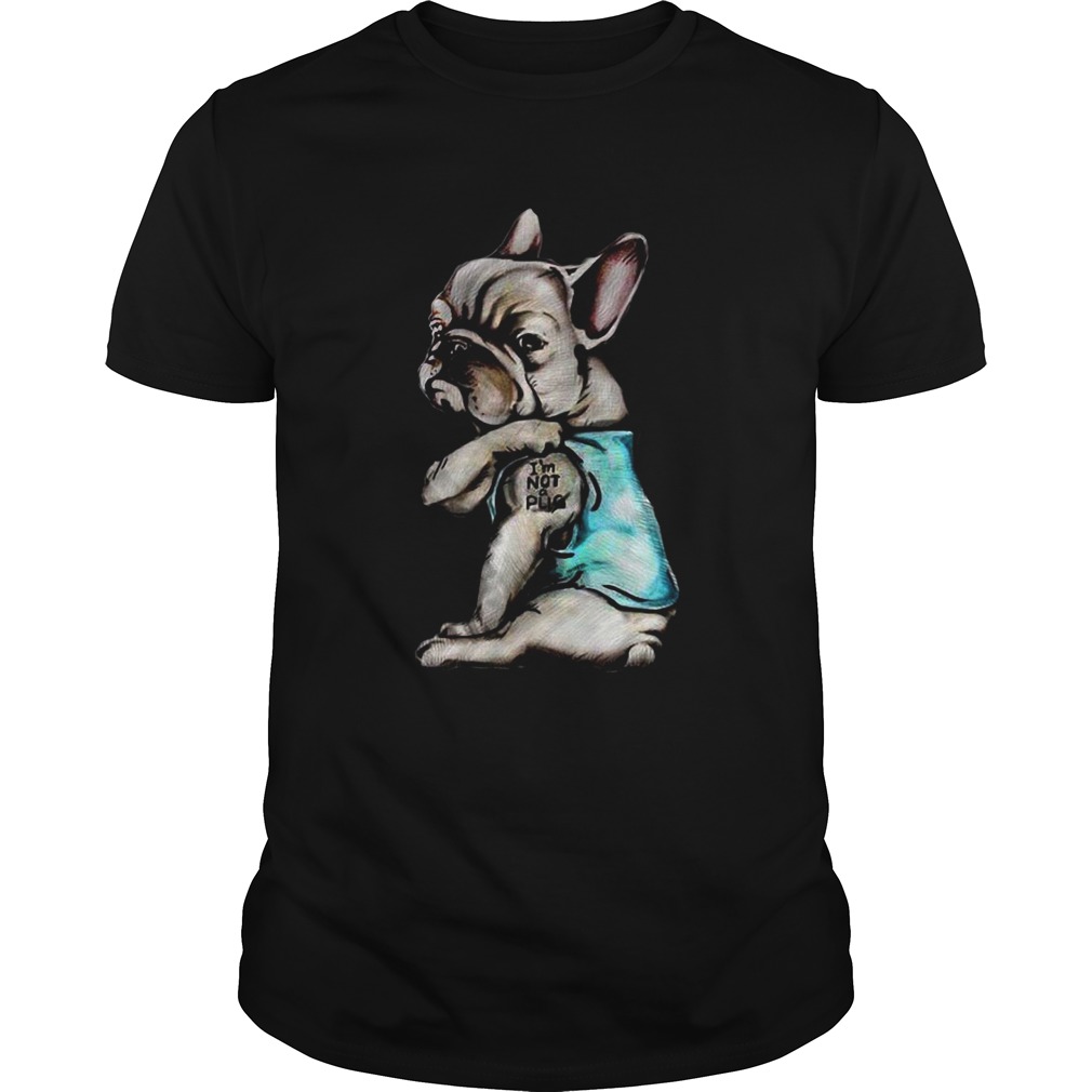 French Bulldog I’m Not Pug Shirt