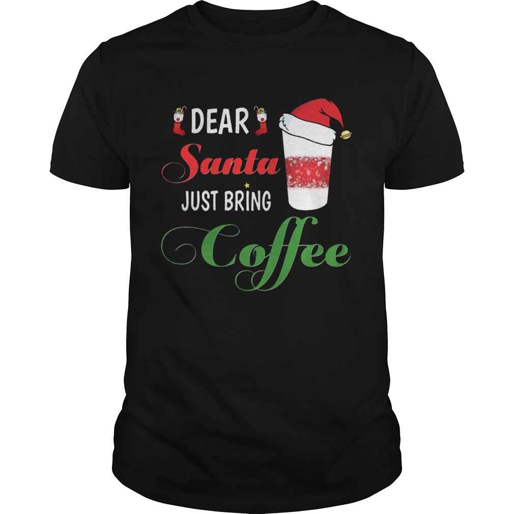 Dear Santa Just bring Coffee Tee Shirts