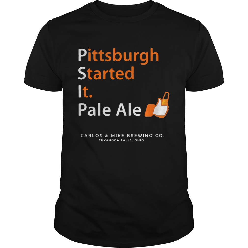 Carlos & Mike Brewing – Pittsburgh Started It Pale Ale Beer T-Shirt