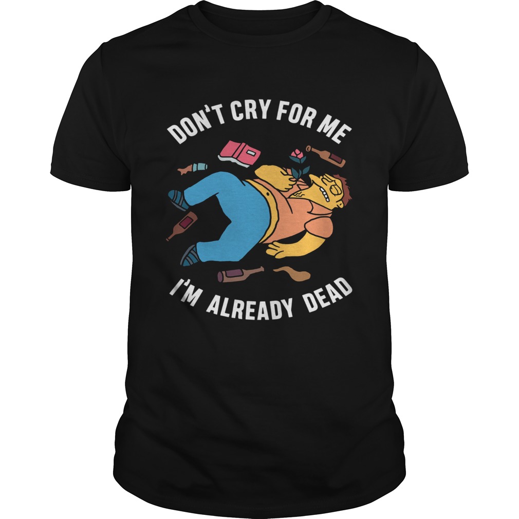 Simpsons Don’t Cry For Me I’m Already Dead Shirt