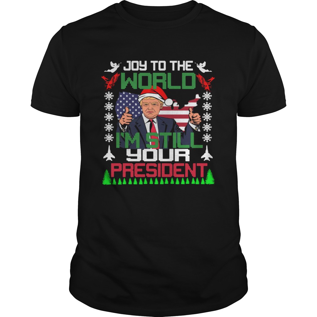 Trump joy to the world I’m still your president ugly christmas sweater