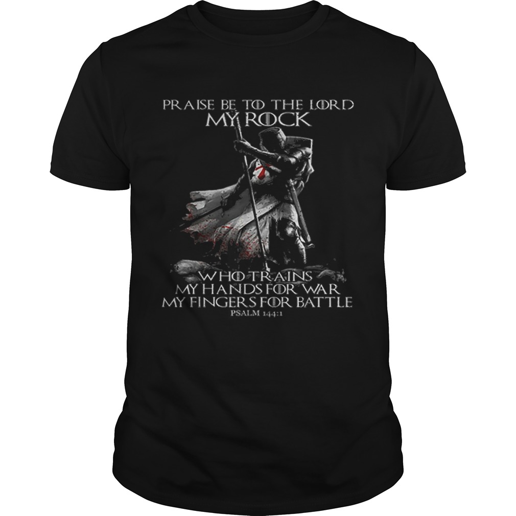 Praise Be To The Lord My Rock Psalm 144-1 Knight Templar shirt