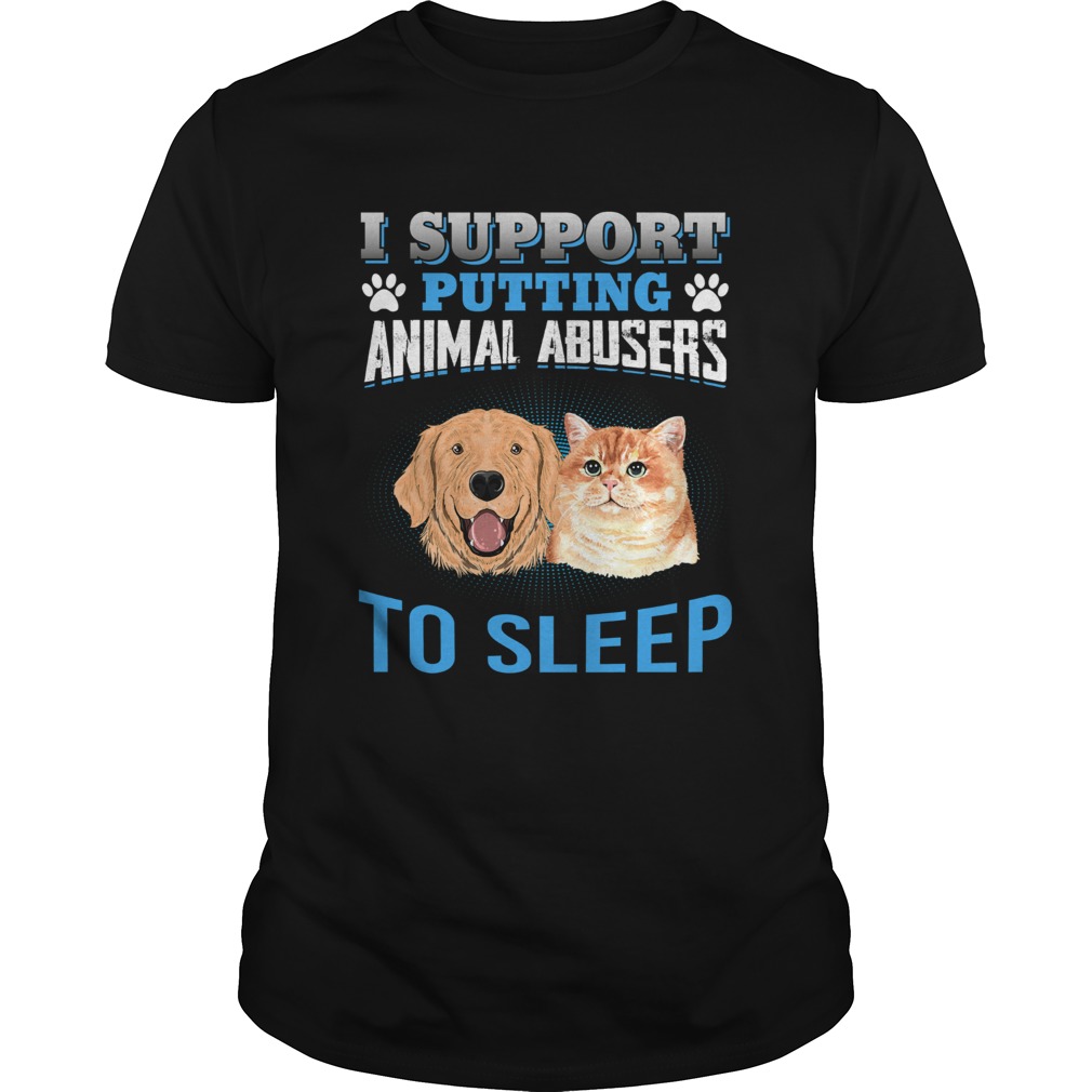 I Support Putting Animal Abusers To Sleep Shirt