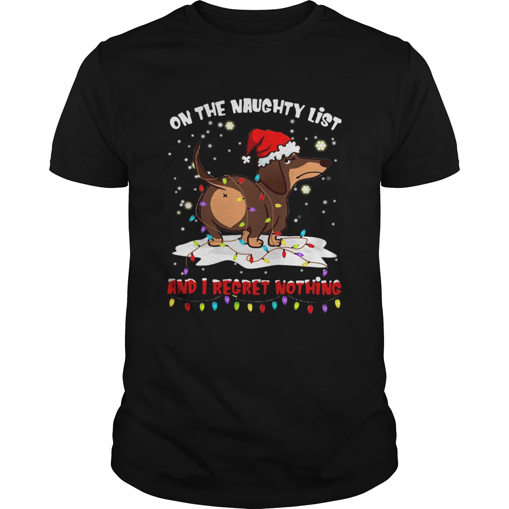 Dachshund On The Naughty List And I Regret Nothing Shirt