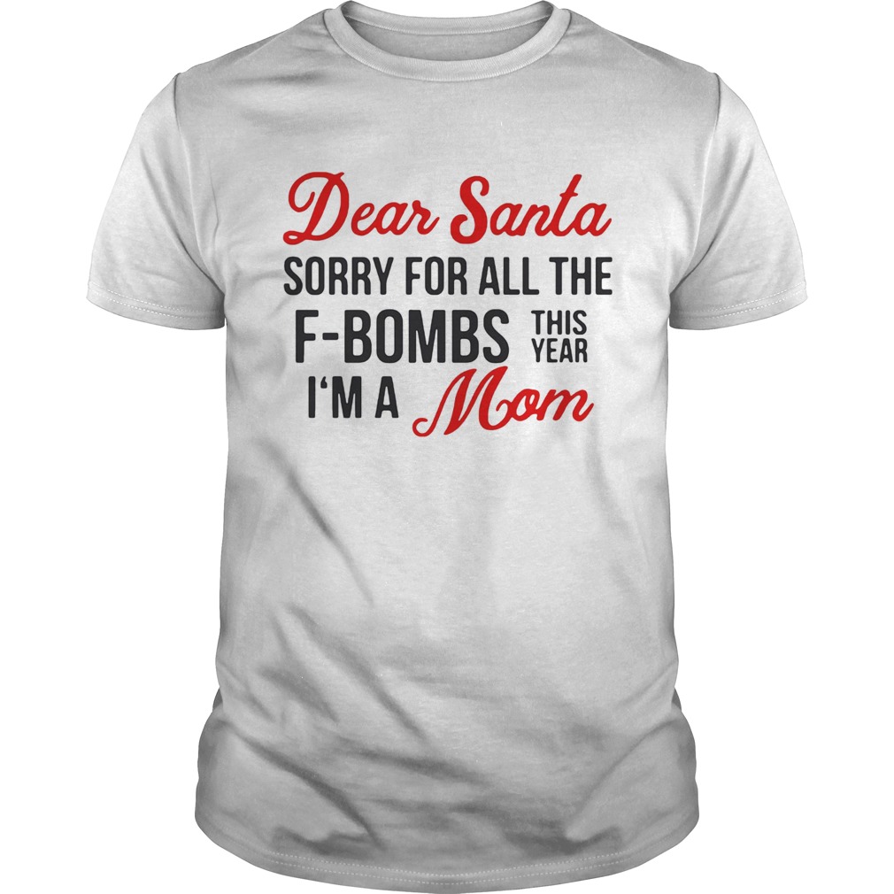 Dear Santa sorry for all the F-bombs this year I’m a Mom shirt