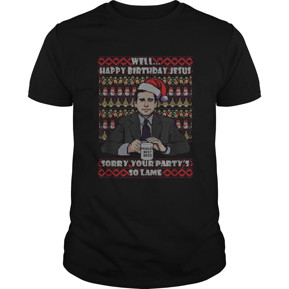 Michael Scott Well Happy birthday Jesus sorry your party’s so lame Christmas shirt