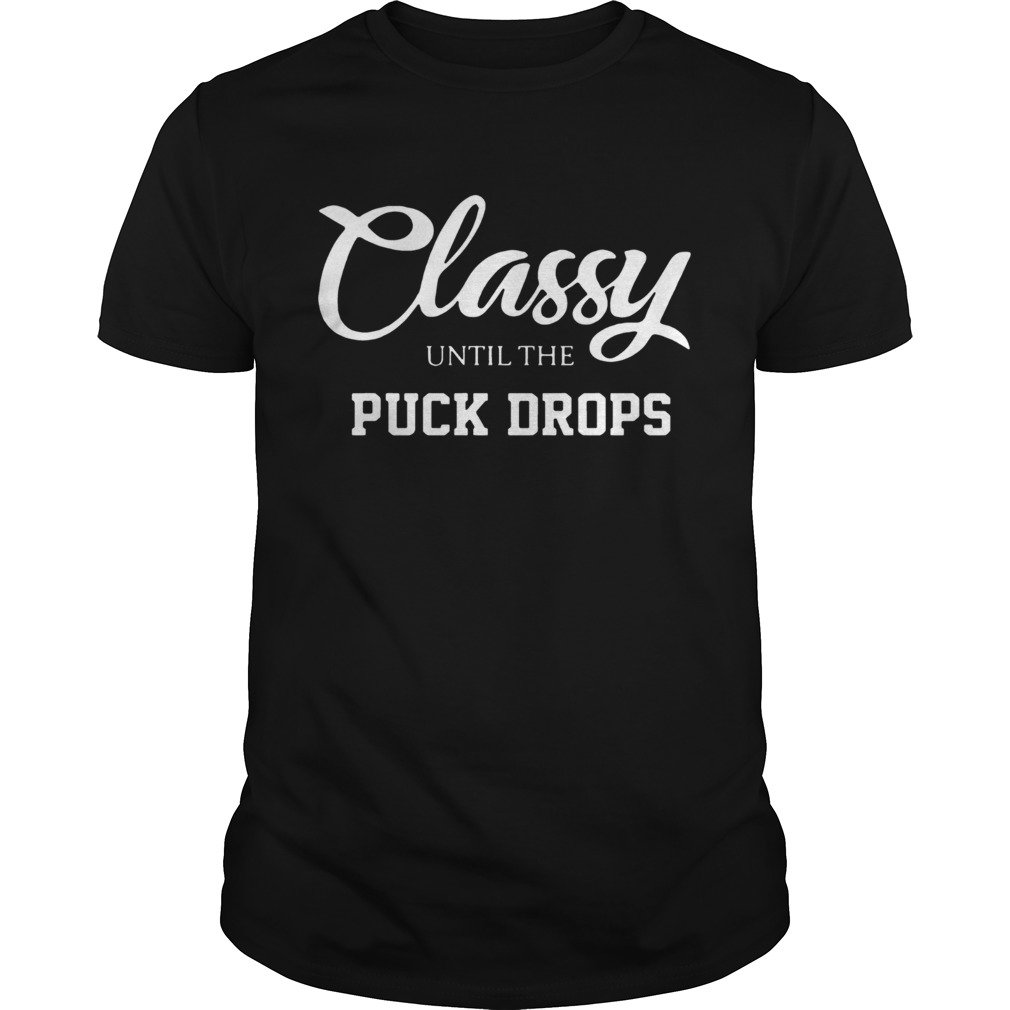 Classy until the puck drops 2020 shirt