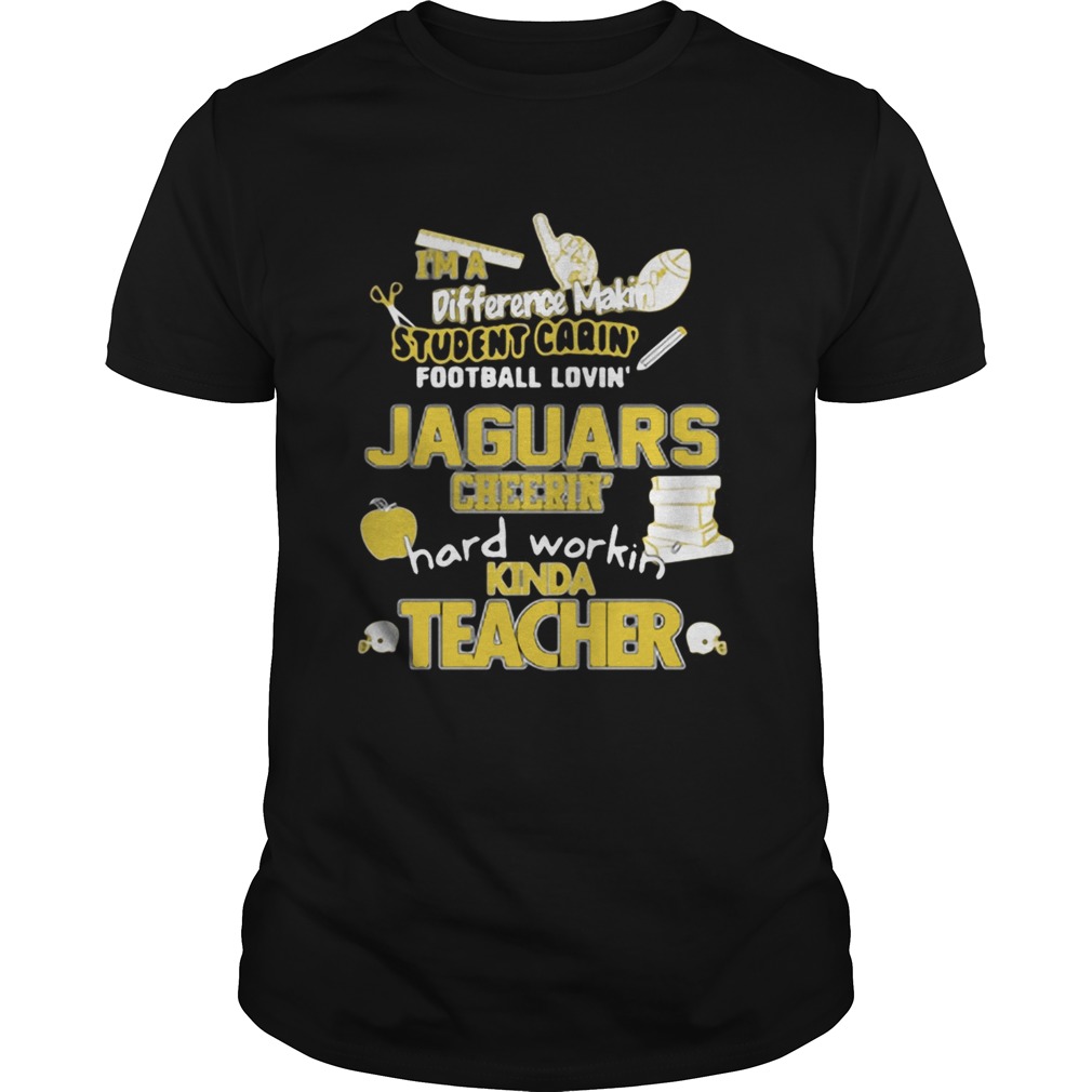 Official Jacksonville Jaguars NFL I’m A Difference Making Student Caring Football Loving Kinda Teacher Shirt