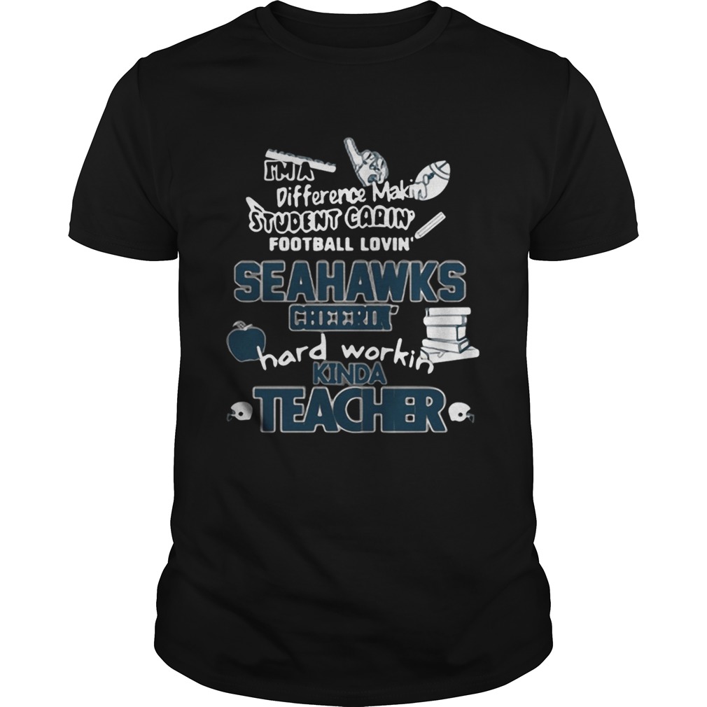 Seattle Seahawks NFL Im A Difference Making Student Caring Football Loving Kinda Teacher shirt