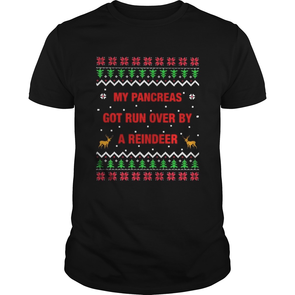 My pancreas got run over by a reindeer Christmas ugly shirt