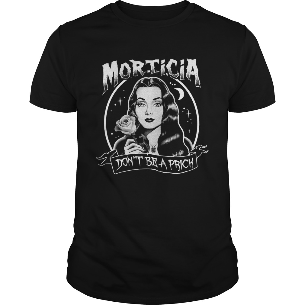 Morticia Don’t be a Prick shirt