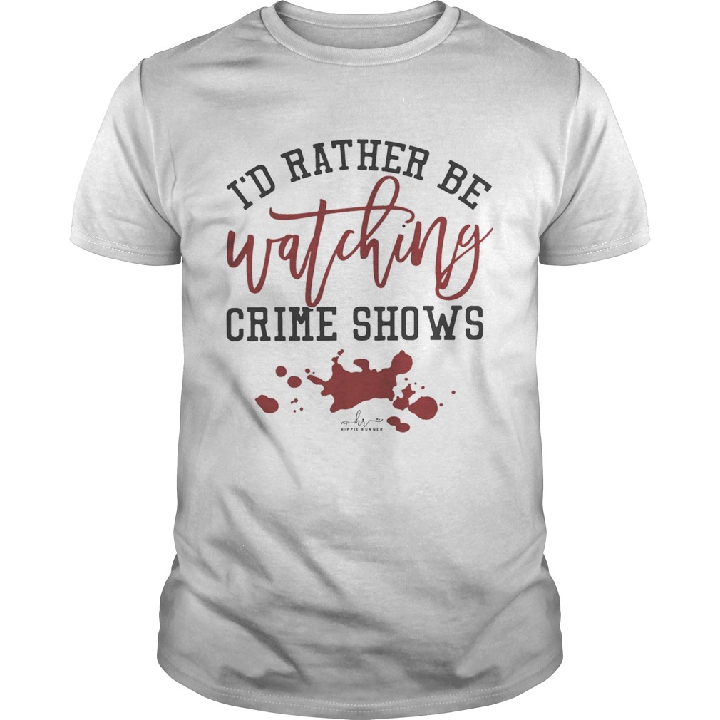 I’d Rather Be Watching Crime Shows Shirt