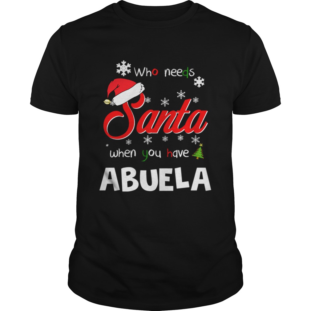 Who Needs Santa When You Have Abuela Christmas Funny Party T-shirt