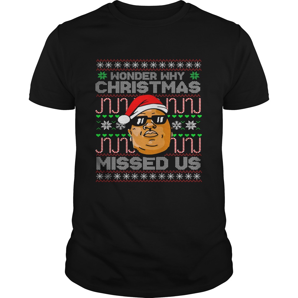 B.I.G Wonder Why Christmas Missed Us Shirt