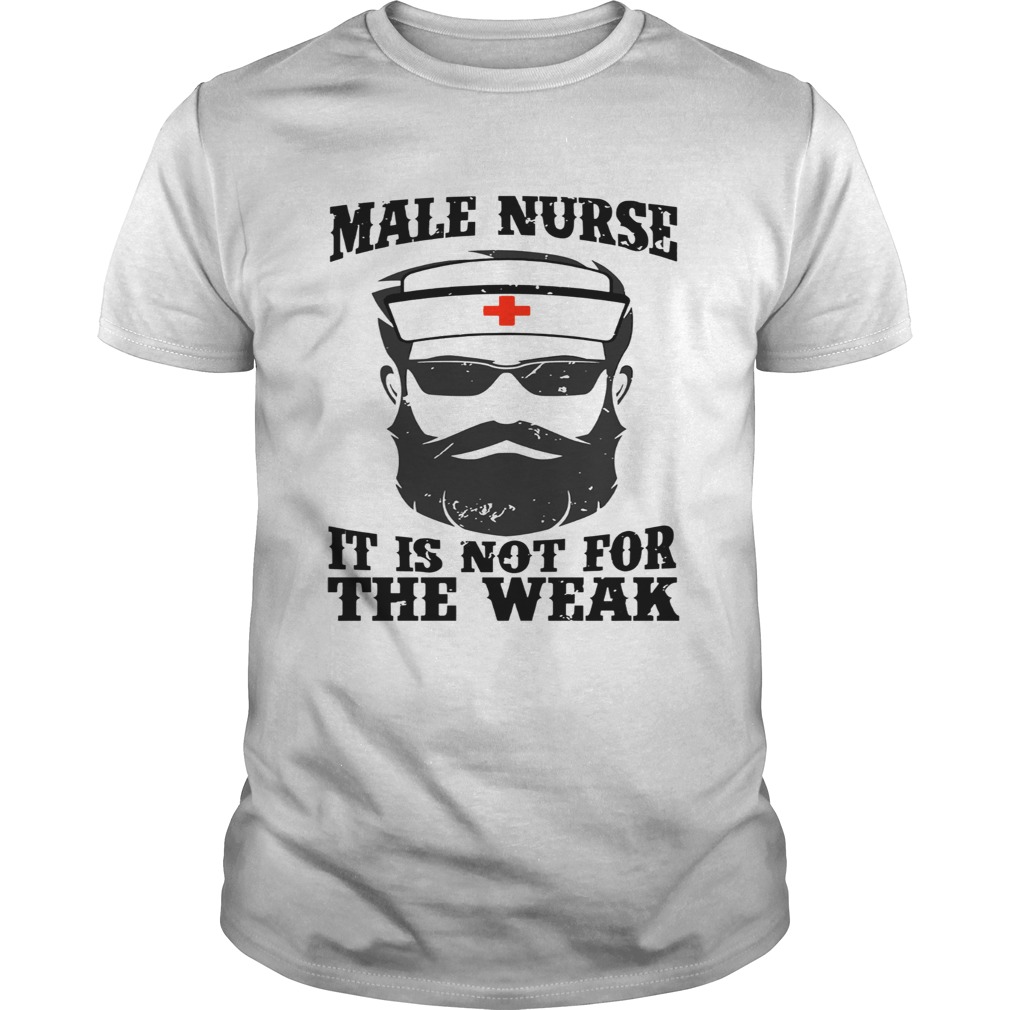 Male Nurse It Is Not For The Weak Shirt