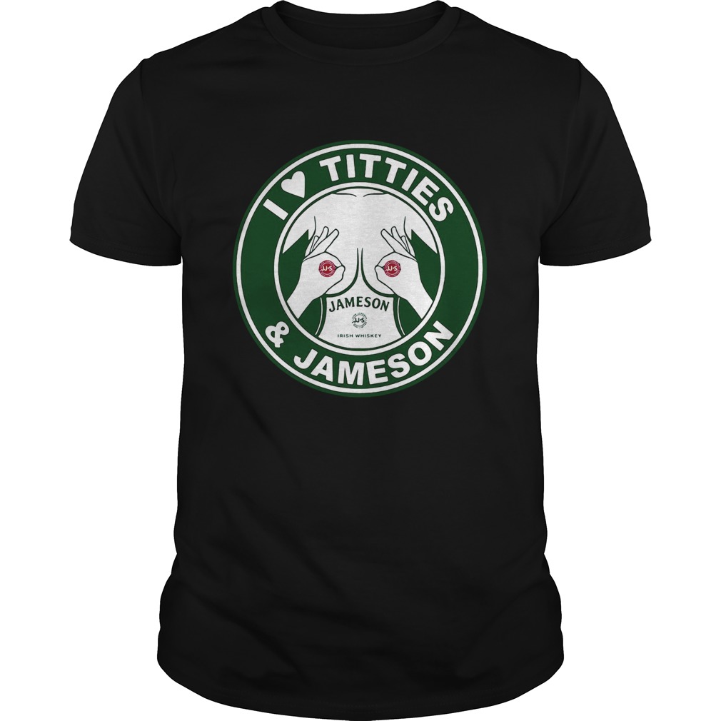 I love titties and Jameson Irish Whiskey shirt