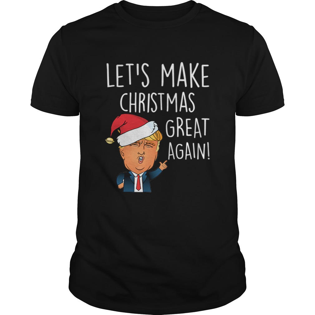 Donald Trump Let’s Make Christmas Great Again Funny Trump Xmas T-Shirt