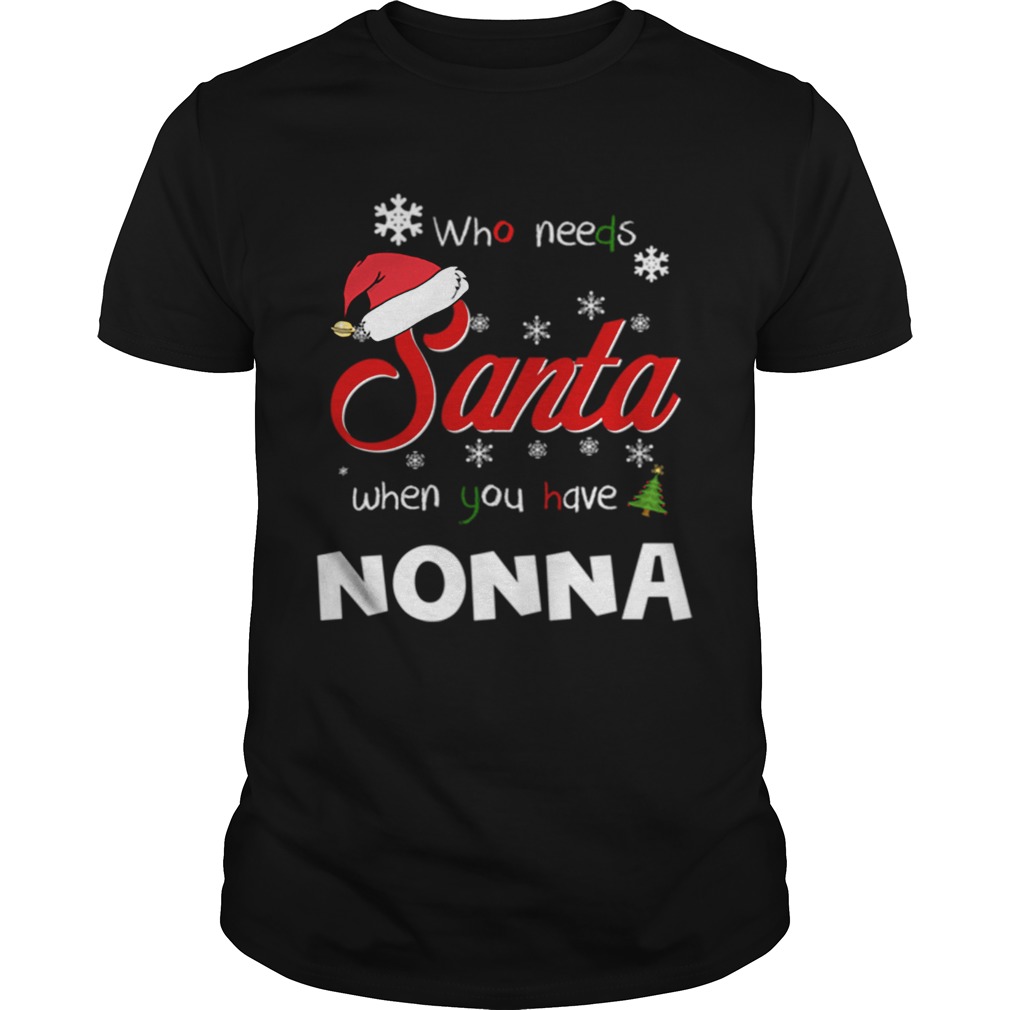 Who Needs Santa When You Have Nonna Christmas Funny Party T-shirt