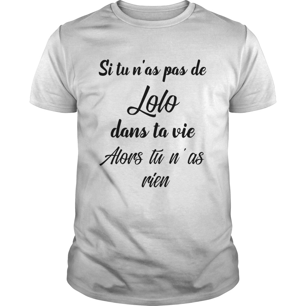 Si tu nas pas de lolo dans ta vie shirt