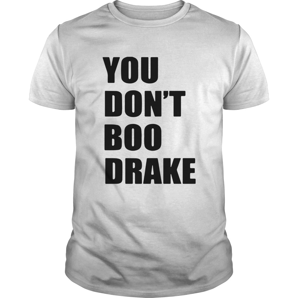 You don’t boo drake shirt