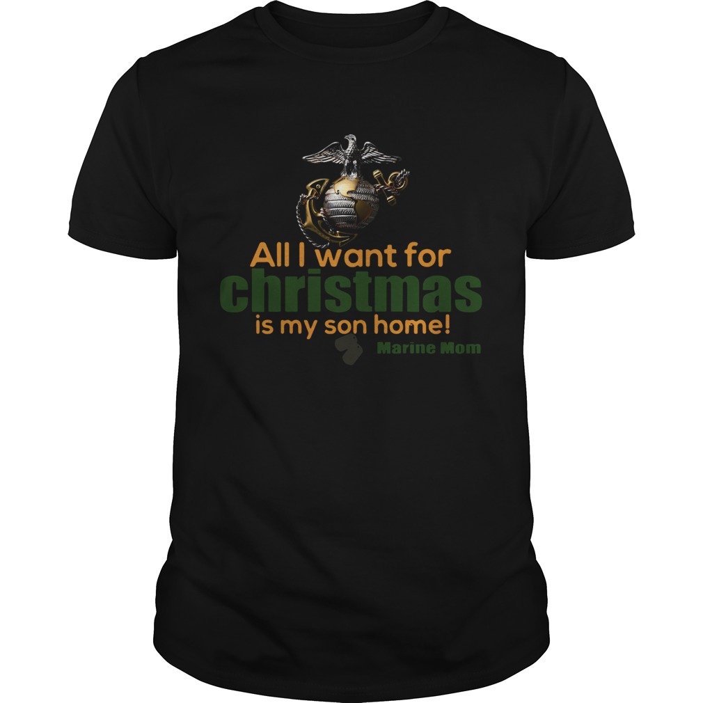 All I Want For Christmas Is My Son Home Marine Mom shirt