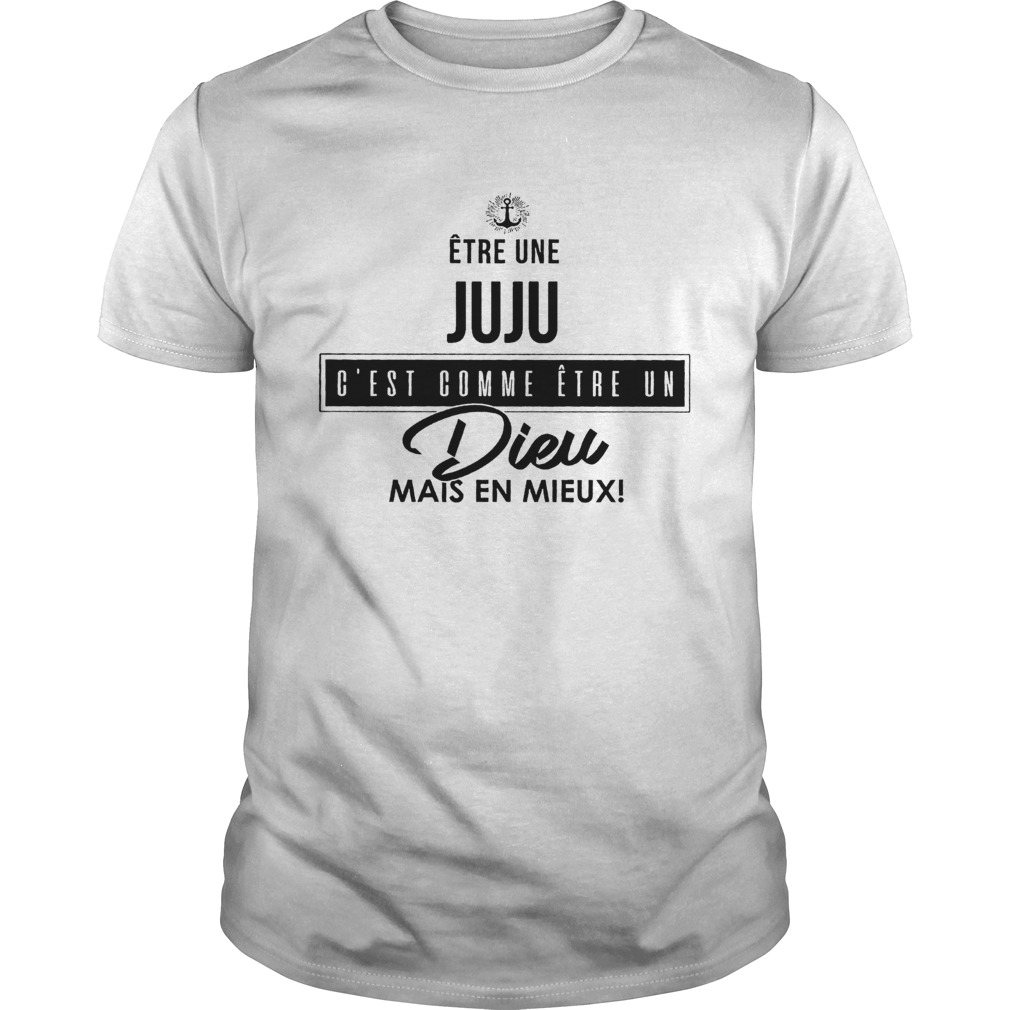 Être Une Juju C’est Comme Être Un Dieu Mais En Mieux Shirt