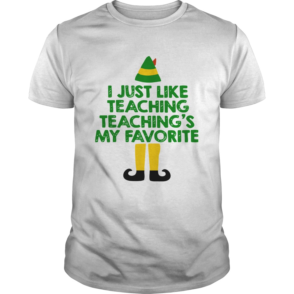 ELF I Just Like Teaching Teaching’s My Favorite Shirt