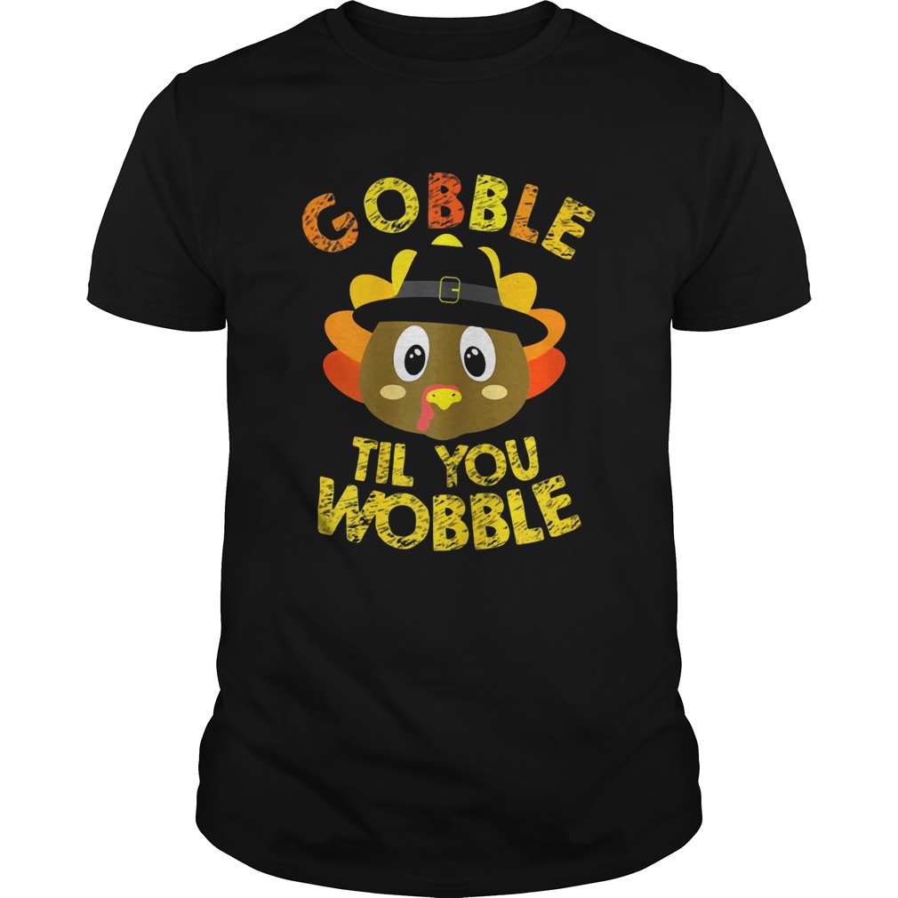 Gobble Til You Wobble Shirt Baby Outfit Toddler Thanksgiving T-Shirt