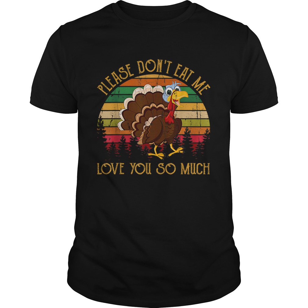 Hot Please Don’t Eat Me Love You So Much Turkey novelty shirt