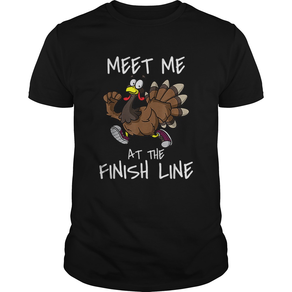 Premium Meet Me At The Finish Line Running Turkey Trot Thanksgiving shirt