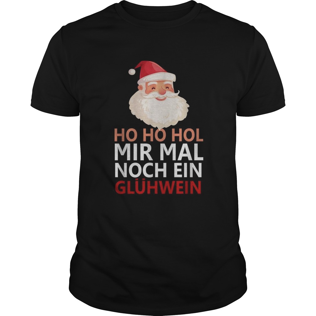 Santa Claus Ho Ho Ho Mir Mal noch ein Gluhwein shirt