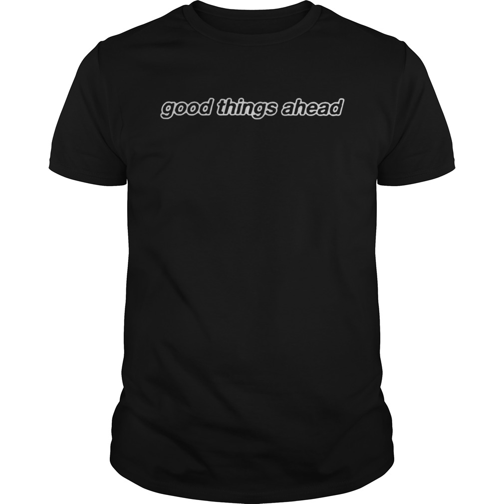 Good Things Ahead T-Shirt