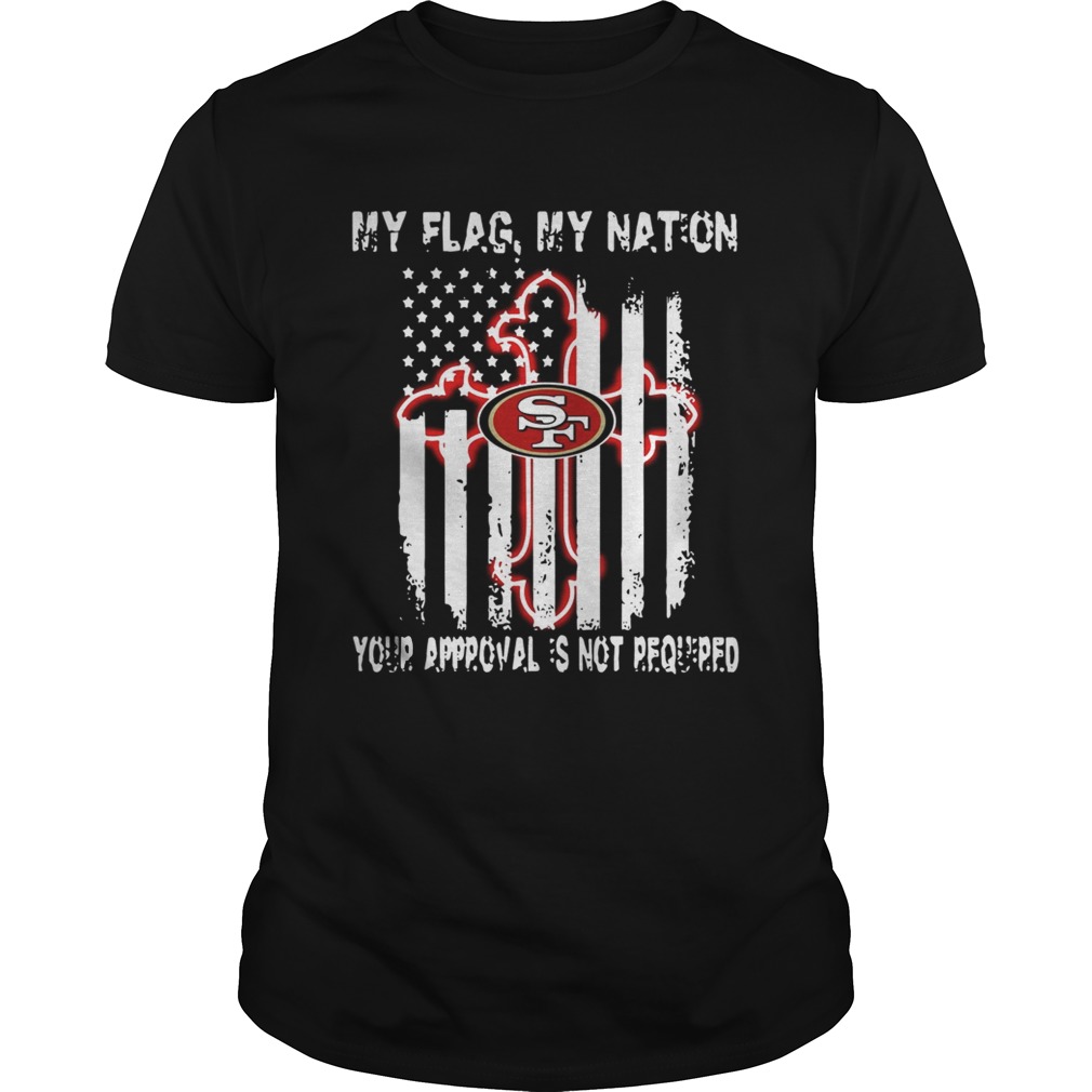 Francisco 49ers My Flag Veteran My nation Your Approval is not Required shirt