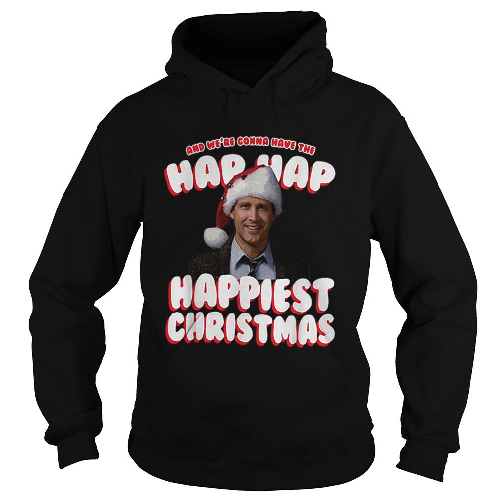 And We’re Gonna Have The Hap Hap Happiest Christmas Vacation shirt