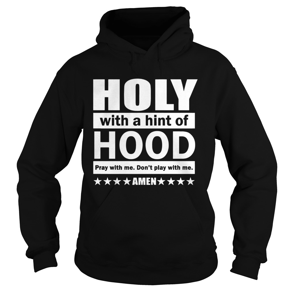 Holy with a hint of hood pray with me shirt