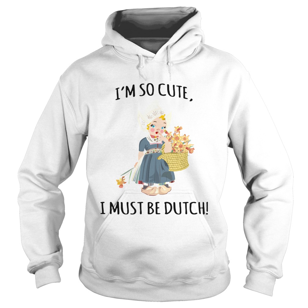 I’m So Cute I Must Be Dutch Shirt