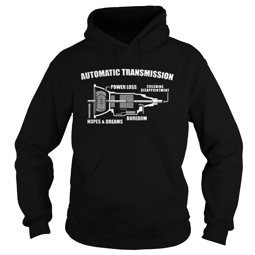 Automatic transmission power loss crushing disappointment boredom hopes and dreams shirt