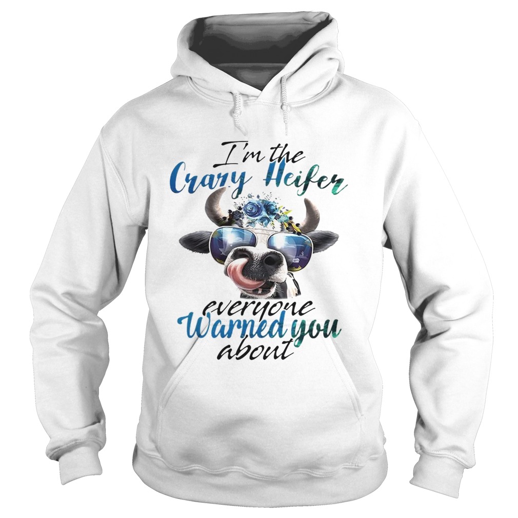 Cow I’m the crazy Heifer everyone warned you about shirt