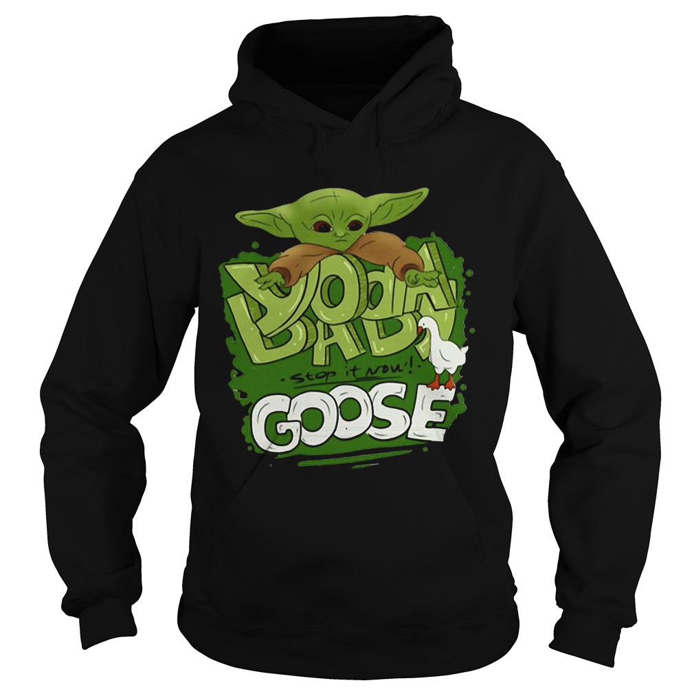 Baby Yoda stop it now Goose shirt