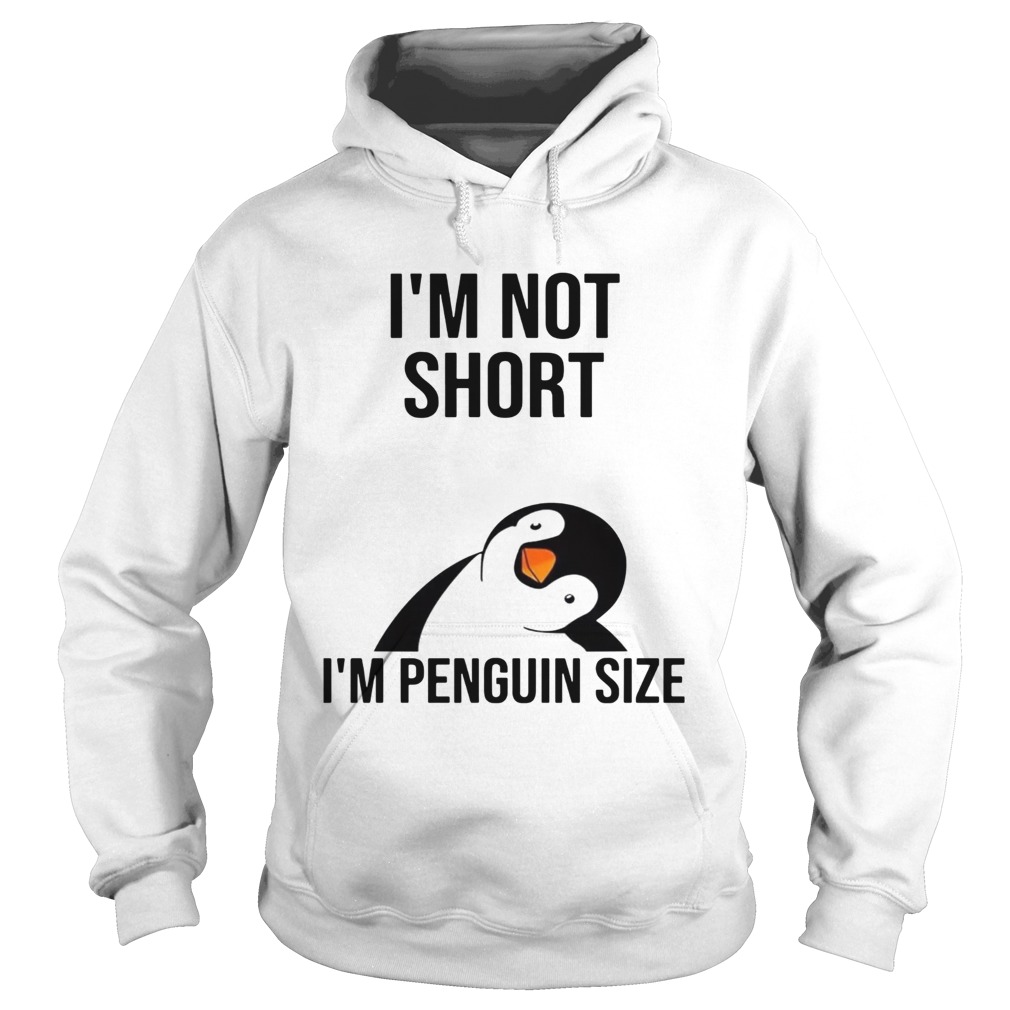 I’m not short I’m penguin size shirt