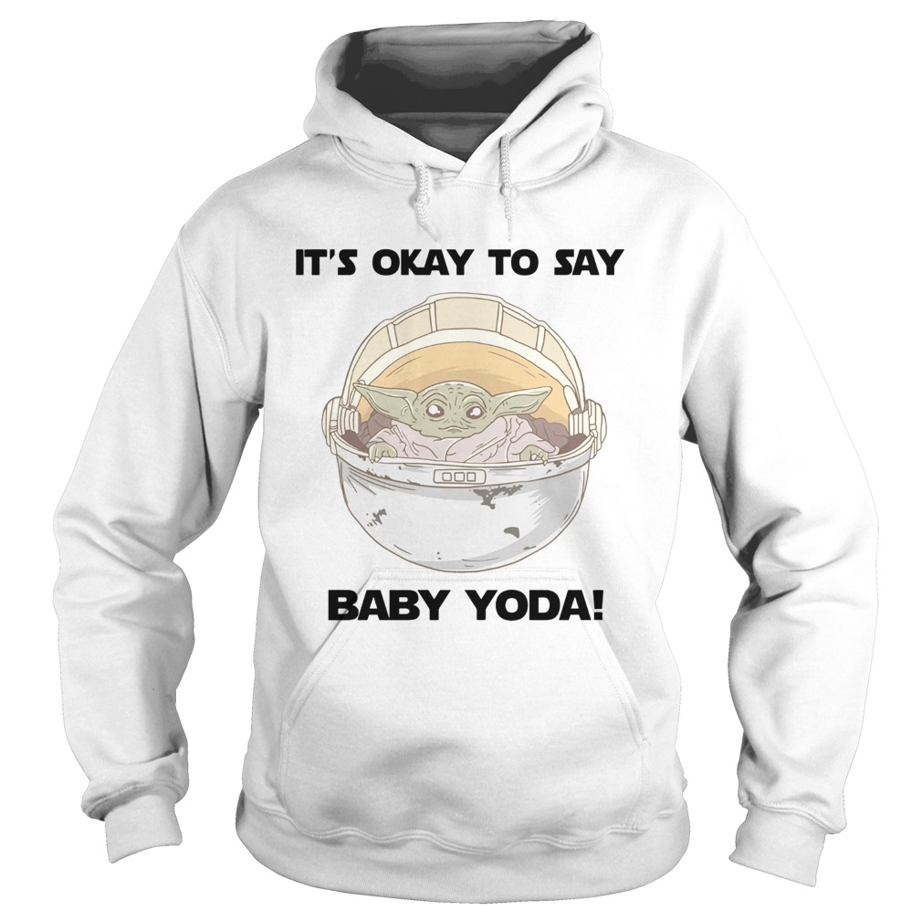 Official It’s okay to say baby Yoda shirt