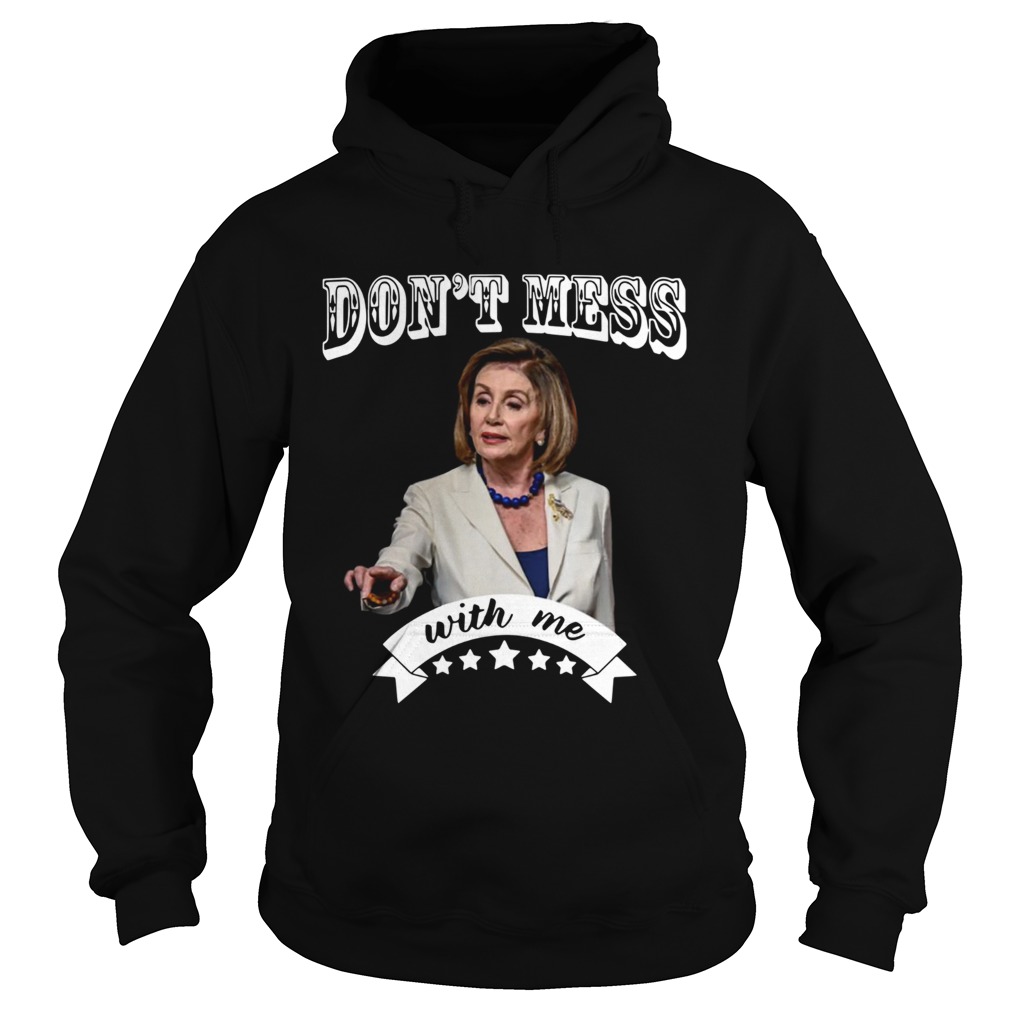 Nancy Pelosi Don’t Mess With Me Shirt