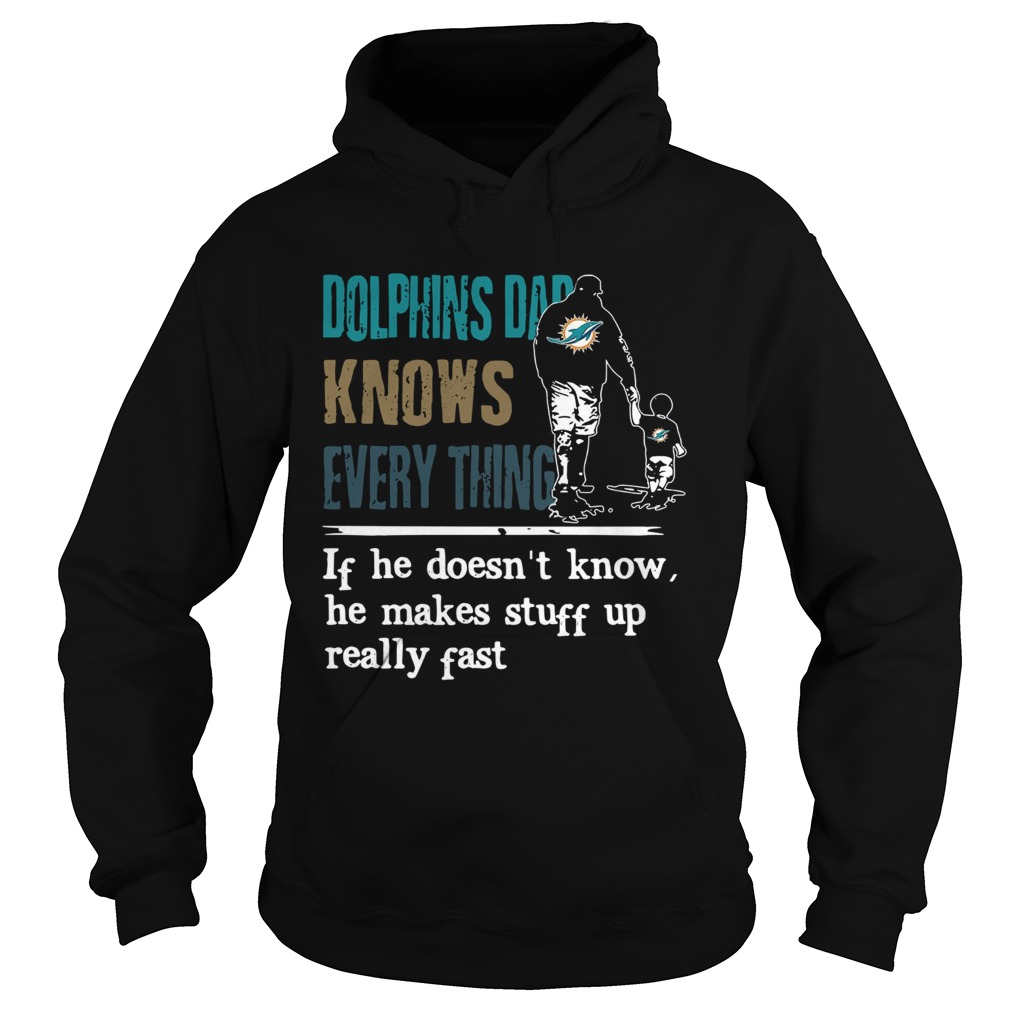 Dolphins dad know everything if he doesn’t know he make stuff up really fast shirt