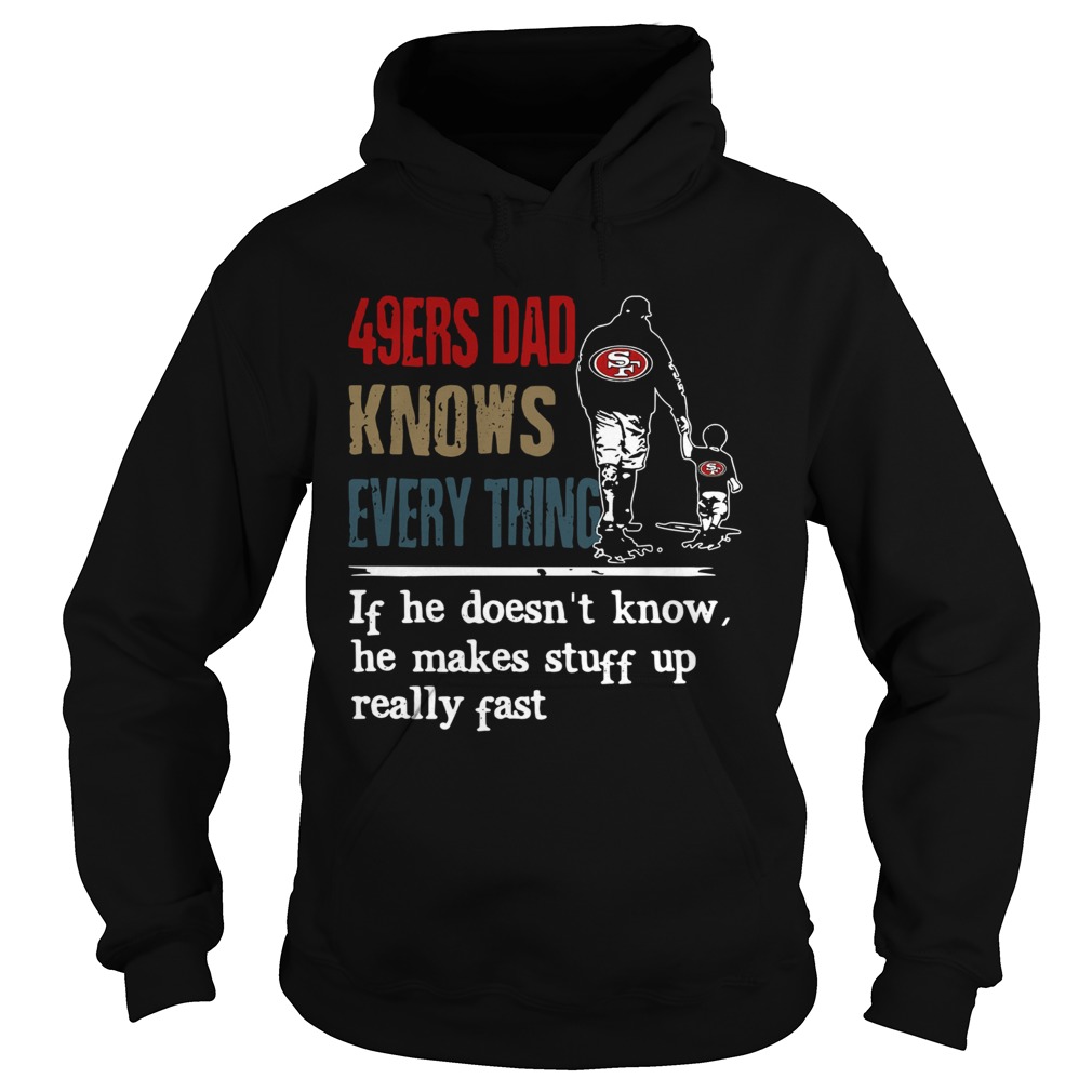 49ers dad know everything if he doesn’t know he make stuff up really fast shirt 