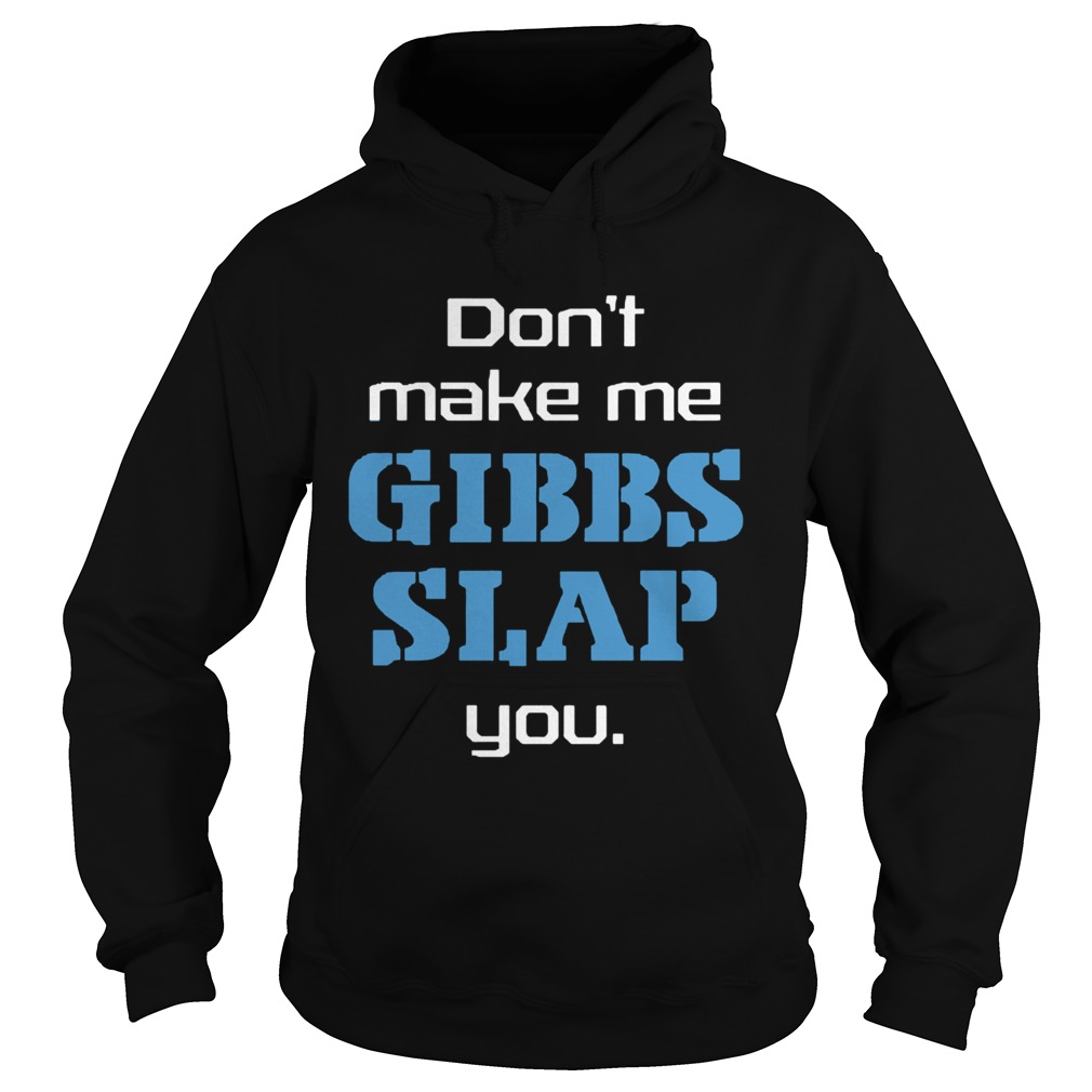 Don’t Make Me Gibbs Slap You Shirt