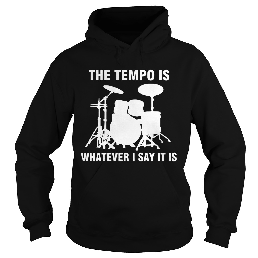 The Tempo Is Whatever I Say It Is Shirt